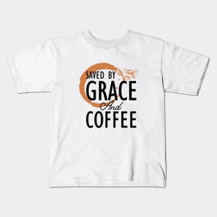 Coffee - Saved by grace and coffee Kids T-Shirt